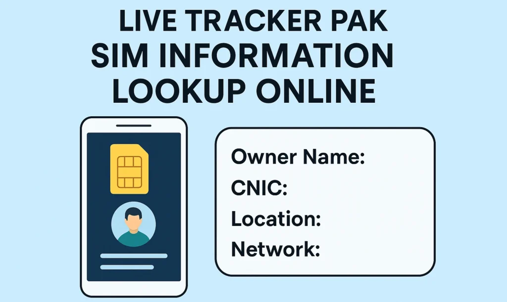Live Tracker Pak SIM Information Lookup Online: Instantly Trace SIM Owner Details